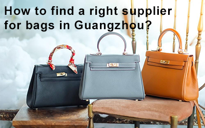 How to find a right supplier for bags in Guangzhou